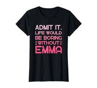 Admit It Life Would Be Boring Without Emma Nom personnalisé T-Shirt