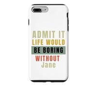 Admit It Life Would Be Boring Without Jane Office Work Humour Coque pour iPhone 7 Plus/8 Plus