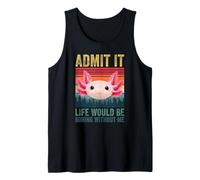 Admit It Life Would Be Boring Without Me Axolotl Novelty Pun Débardeur