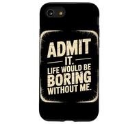 Admit it Life Would be Boring Without me Coque pour iPhone SE (2020) / 7/8