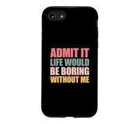 Admit It Life Would Be Boring Without Me Coque pour iPhone SE (2020) / 7/8