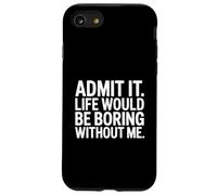 Admit it Life Would be Boring Without me Coque pour iPhone SE (2020) / 7/8