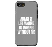 Admit It Life Would Be Boring Without Me, Dicton Vintage Coque pour iPhone SE (2020) / 7/8