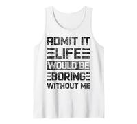Admit It Life Would Be Boring Without Me, drôle de Dicton rétro Débardeur