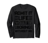 Admit It Life Would Be Boring Without Me, drôle de Dicton rétro Manche Longue