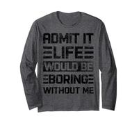 Admit It Life Would Be Boring Without Me, drôle de Dicton rétro Manche Longue