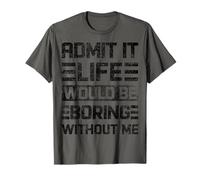 Admit It Life Would Be Boring Without Me, drôle de Dicton rétro T-Shirt
