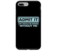 Admit It Life Would Be Boring Without Me Drôle Sarcasme Coque pour iPhone 7 Plus/8 Plus