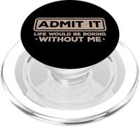 Admit It Life Would Be Boring Without Me Drôle Sarcasme PopSockets PopGrip pour MagSafe