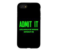 Admit It Life Would Be Boring Without Me Fun Weird Insolite Coque pour iPhone SE (2020) / 7/8