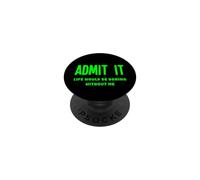 Admit It Life Would Be Boring Without Me Fun Weird Insolite PopSockets PopGrip Adhésif