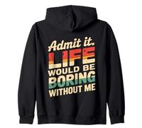 Admit It Life Would Be Boring Without Me Funny Witty Humor Sweat à Capuche