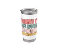 Admit It Life Would Be Boring Without Me Gobelet isotherme en acier inoxydable double paroi