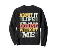 Admit It Life Would Be Boring Without Me Graphique rétro Amusant Sweatshirt
