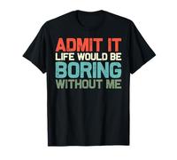 Admit It Life Would Be Boring Without Me Graphique rétro Amusant T-Shirt
