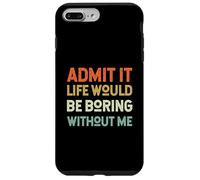 Admit It Life Would Be Boring Without Me Inscription rétro drôle Coque pour iPhone 7 Plus/8 Plus