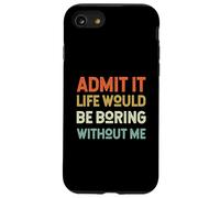 Admit It Life Would Be Boring Without Me Inscription rétro drôle Coque pour iPhone SE (2020) / 7/8