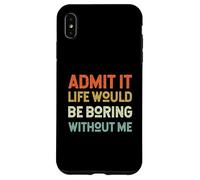 Admit It Life Would Be Boring Without Me Inscription rétro drôle Coque pour iPhone XS Max