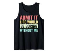 Admit It Life Would Be Boring Without Me Inscription rétro drôle Débardeur