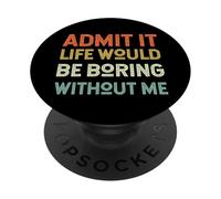 Admit It Life Would Be Boring Without Me Inscription rétro drôle PopSockets PopGrip Adhésif