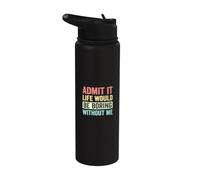 Admit It Life Would Be Boring Without Me Inscription rétro drôle Stainless Steel Insulated Water Bottle