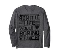 Admit It Life Would Be Boring Without Me Inscription rétro Manche Longue