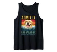Admit It Life Would Be Boring Without Me Labrador Retriever Débardeur