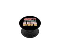Admit It Life Would Be Boring Without Me PopSockets PopGrip Adhésif