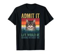 Admit It Life Would Be Boring Without Me Tabby Cat Novelty T-Shirt