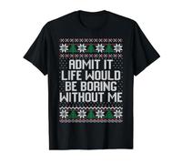 Admit it Life Would be Boring Without me Ugly Christmas Sweater T-Shirt Graphique avec Valeur, Homme, Noir, S