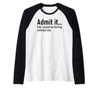 Admit It Life Would Be Boring Without Me Women Coworker Manche Raglan