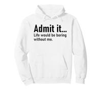 Admit It Life Would Be Boring Without Me Women Coworker Sweat à Capuche