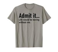 Admit It Life Would Be Boring Without Me Women Coworker T-Shirt
