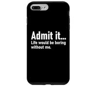 Admit It Life Would Be Boring Without Me Women Men Coworker Coque pour iPhone 7 Plus/8 Plus