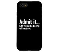 Admit It Life Would Be Boring Without Me Women Men Coworker Coque pour iPhone SE (2020) / 7/8