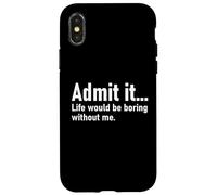 Admit It Life Would Be Boring Without Me Women Men Coworker Coque pour iPhone X/XS
