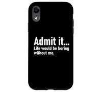 Admit It Life Would Be Boring Without Me Women Men Coworker Coque pour iPhone XR