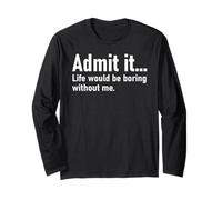 Admit It Life Would Be Boring Without Me Women Men Coworker Manche Longue
