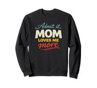 Admit It, Mom Loves Me More Cool Mother's Lover Novelty Sweatshirt
