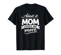 Admit It, Mom Loves Me More Novelty Mother's Humor Pun T-Shirt