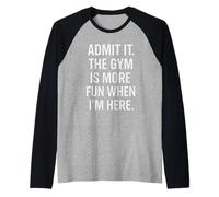 Admit It The Gym is More Fun When I’m Here Gym Motivation Manche Raglan