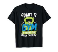 Admit It The Gym is More Fun When I'm Here Funny Workout Gym T-Shirt