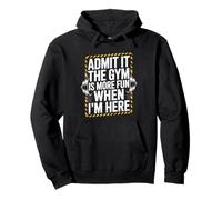 Admit It The Gym is More Fun When I'm Here Funny Workout Sweat à Capuche