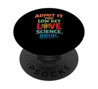 Admit It You Low Key Love Science Bruh Humor Scientist Tutor PopSockets PopGrip Adhésif