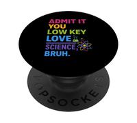 Admit It You Low Key Love Science Bruh Physics Teacher Pun PopSockets PopGrip Adhésif