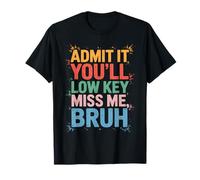 Admit It You'll Low Key Miss Me Bruh Humour Adieu Jeune T-Shirt