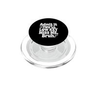 Admit It You'll Low Key Miss Me Bruh Humour PopSockets PopGrip pour MagSafe