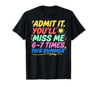 Admit It You'll Miss Me 6-7 Times This Summer Last Day T-Shirt