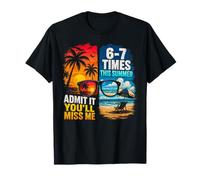 Admit It You'll Miss Me 6-7 Times This Summer T-Shirt