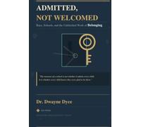 Admitted, Not Welcomed: Race, Schools, and the Unfinished Work of Belonging